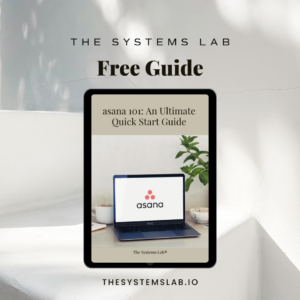 Image of The System Lab free guide titled Asana 101: An Ultimate Quick Start Guide